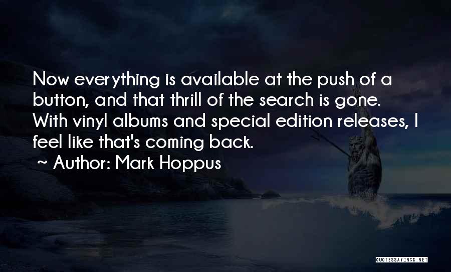 Mark Hoppus Quotes: Now Everything Is Available At The Push Of A Button, And That Thrill Of The Search Is Gone. With Vinyl