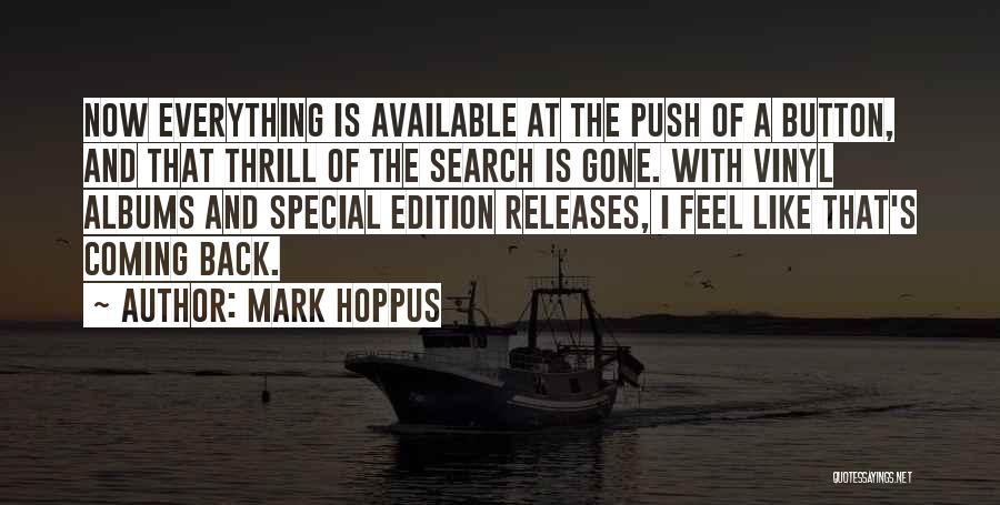 Mark Hoppus Quotes: Now Everything Is Available At The Push Of A Button, And That Thrill Of The Search Is Gone. With Vinyl