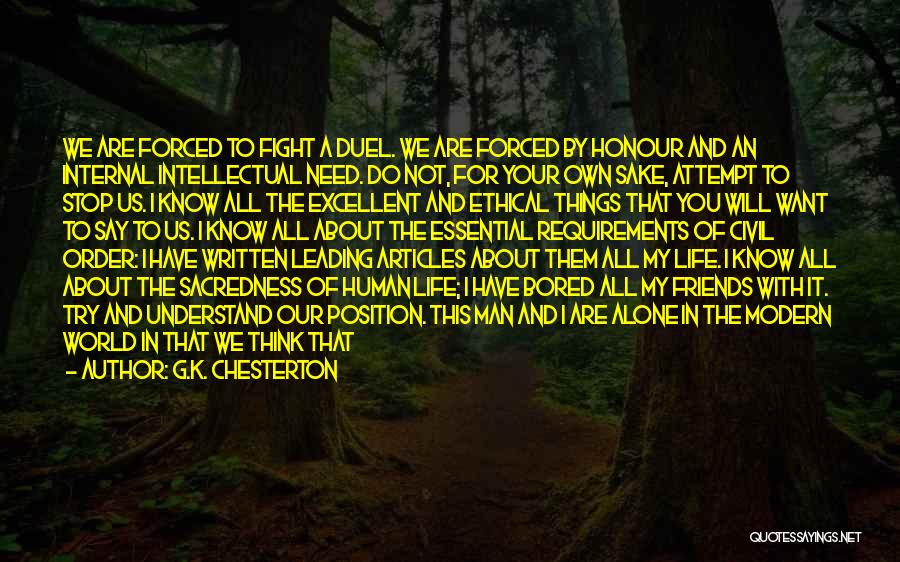 G.K. Chesterton Quotes: We Are Forced To Fight A Duel. We Are Forced By Honour And An Internal Intellectual Need. Do Not, For