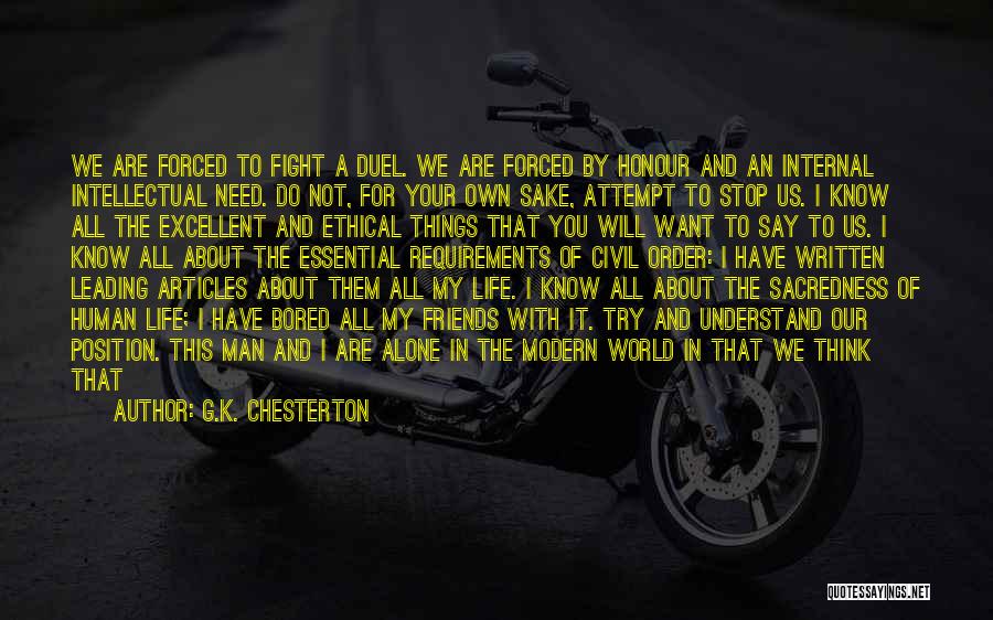 G.K. Chesterton Quotes: We Are Forced To Fight A Duel. We Are Forced By Honour And An Internal Intellectual Need. Do Not, For