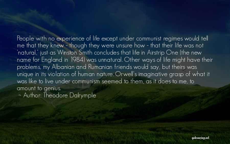 Theodore Dalrymple Quotes: People With No Experience Of Life Except Under Communist Regimes Would Tell Me That They Knew - Though They Were