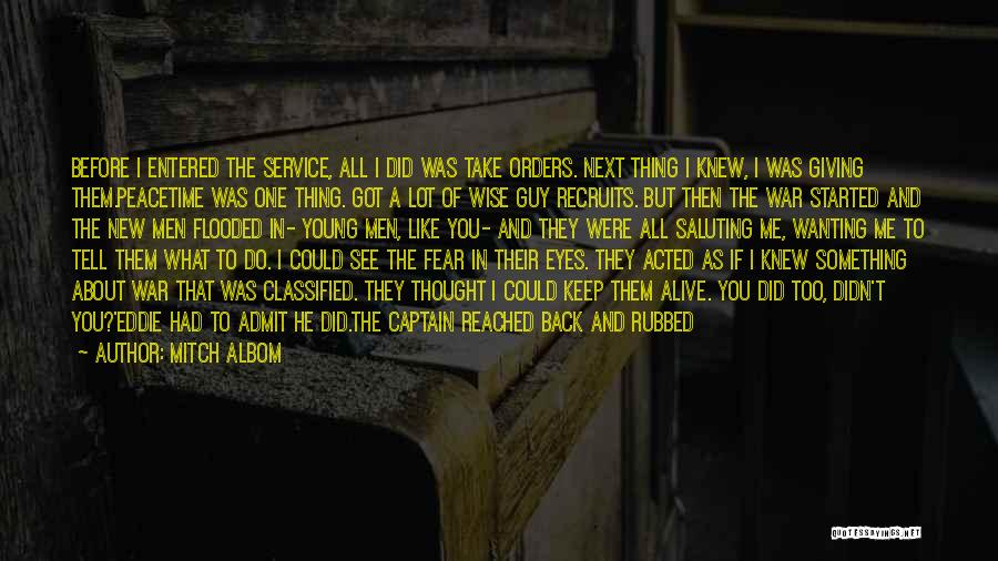 Mitch Albom Quotes: Before I Entered The Service, All I Did Was Take Orders. Next Thing I Knew, I Was Giving Them.peacetime Was