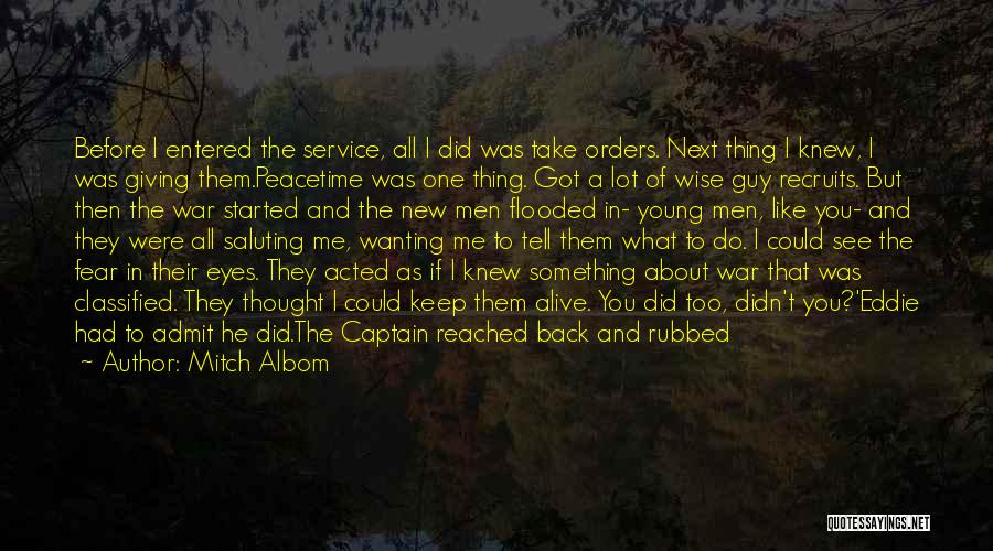 Mitch Albom Quotes: Before I Entered The Service, All I Did Was Take Orders. Next Thing I Knew, I Was Giving Them.peacetime Was