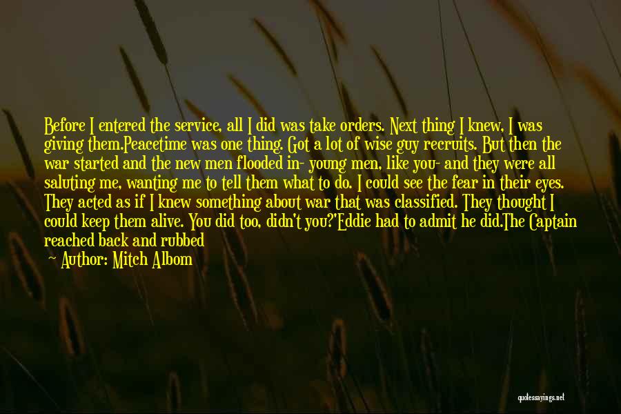 Mitch Albom Quotes: Before I Entered The Service, All I Did Was Take Orders. Next Thing I Knew, I Was Giving Them.peacetime Was