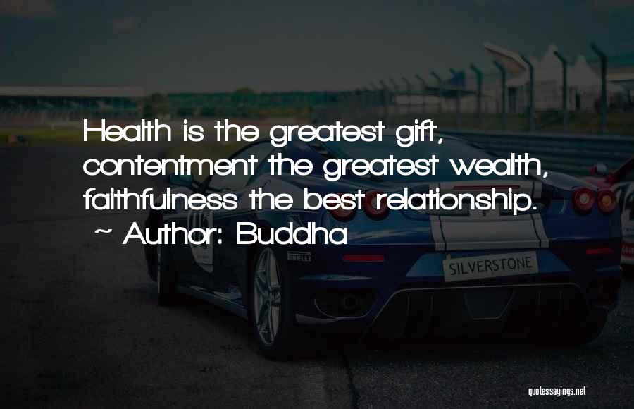 Buddha Quotes: Health Is The Greatest Gift, Contentment The Greatest Wealth, Faithfulness The Best Relationship.