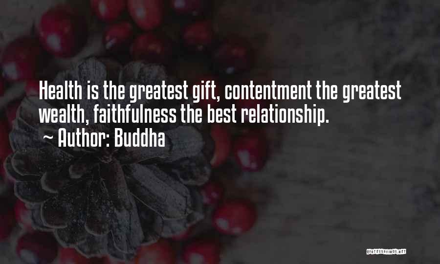 Buddha Quotes: Health Is The Greatest Gift, Contentment The Greatest Wealth, Faithfulness The Best Relationship.