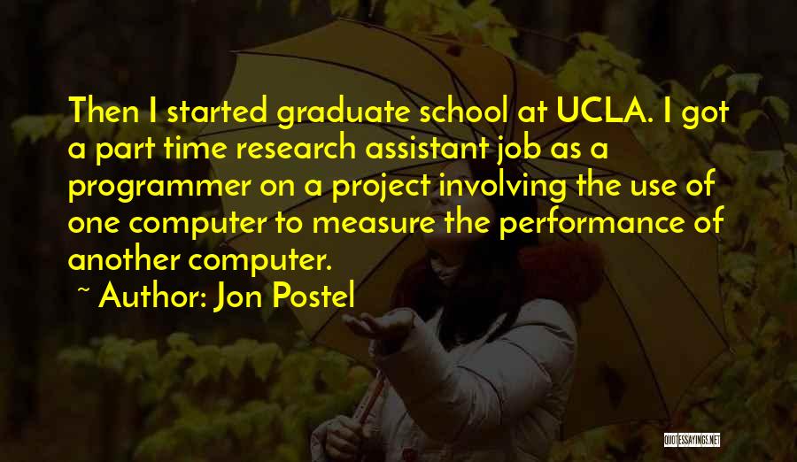 Jon Postel Quotes: Then I Started Graduate School At Ucla. I Got A Part Time Research Assistant Job As A Programmer On A