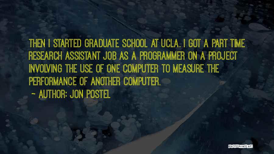 Jon Postel Quotes: Then I Started Graduate School At Ucla. I Got A Part Time Research Assistant Job As A Programmer On A