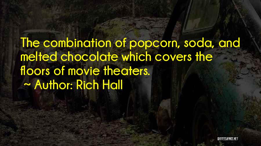 Rich Hall Quotes: The Combination Of Popcorn, Soda, And Melted Chocolate Which Covers The Floors Of Movie Theaters.