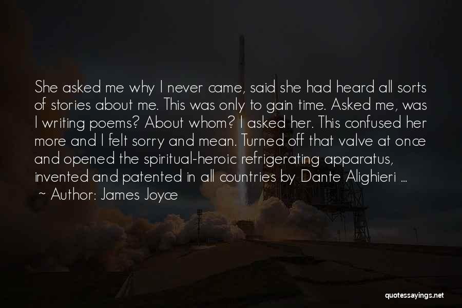 James Joyce Quotes: She Asked Me Why I Never Came, Said She Had Heard All Sorts Of Stories About Me. This Was Only