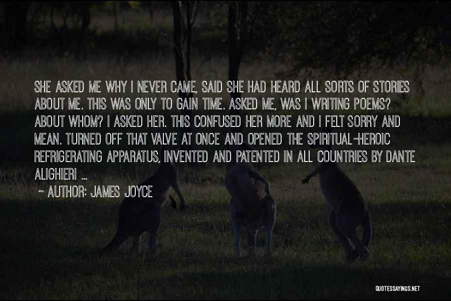 James Joyce Quotes: She Asked Me Why I Never Came, Said She Had Heard All Sorts Of Stories About Me. This Was Only
