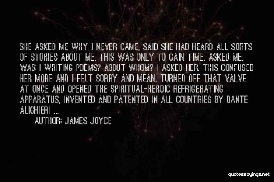 James Joyce Quotes: She Asked Me Why I Never Came, Said She Had Heard All Sorts Of Stories About Me. This Was Only