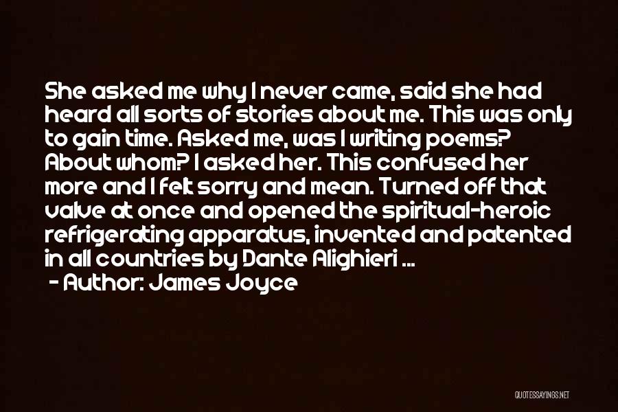 James Joyce Quotes: She Asked Me Why I Never Came, Said She Had Heard All Sorts Of Stories About Me. This Was Only