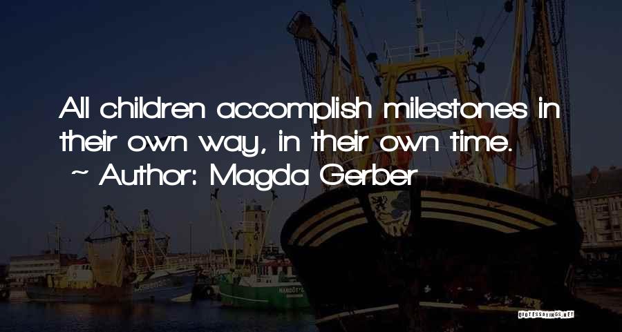 Magda Gerber Quotes: All Children Accomplish Milestones In Their Own Way, In Their Own Time.