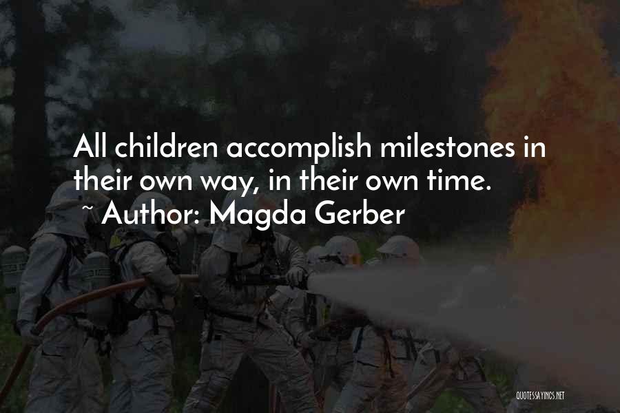 Magda Gerber Quotes: All Children Accomplish Milestones In Their Own Way, In Their Own Time.