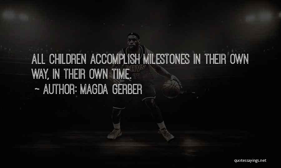Magda Gerber Quotes: All Children Accomplish Milestones In Their Own Way, In Their Own Time.