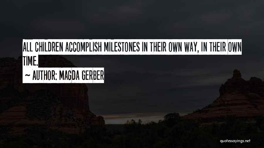 Magda Gerber Quotes: All Children Accomplish Milestones In Their Own Way, In Their Own Time.