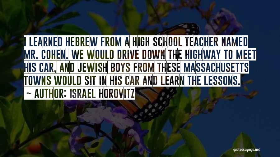 Israel Horovitz Quotes: I Learned Hebrew From A High School Teacher Named Mr. Cohen. We Would Drive Down The Highway To Meet His