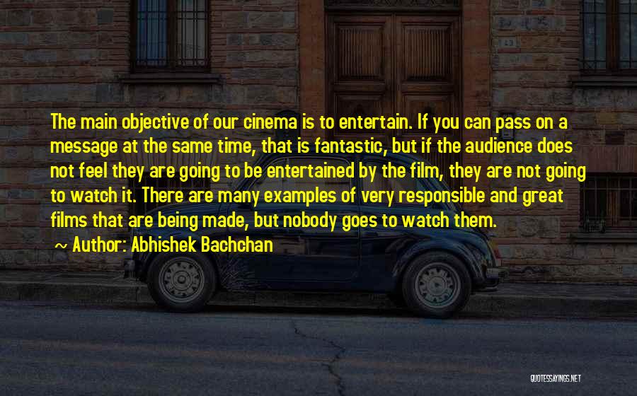 Abhishek Bachchan Quotes: The Main Objective Of Our Cinema Is To Entertain. If You Can Pass On A Message At The Same Time,