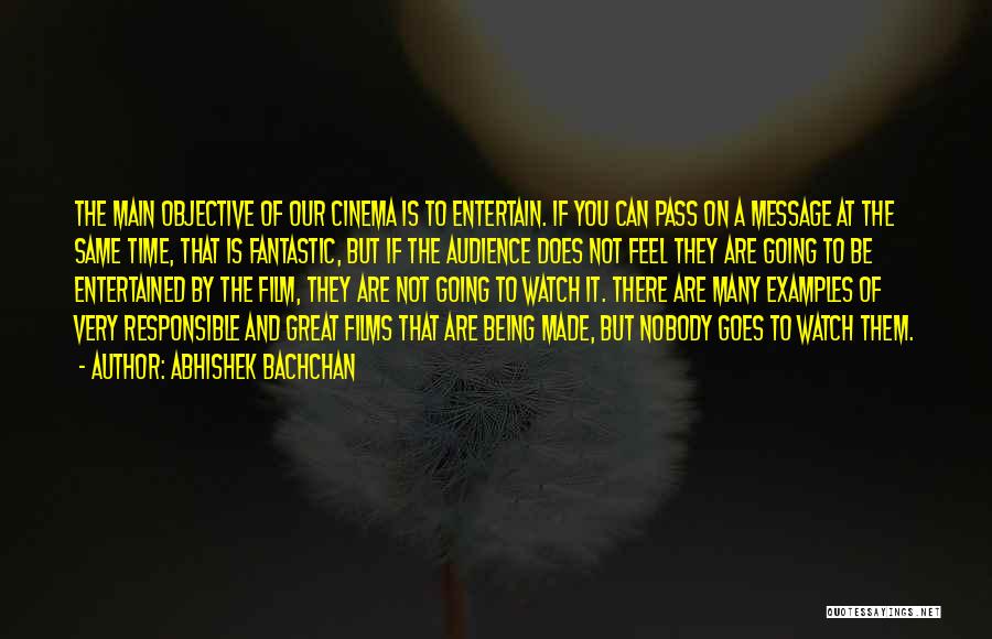 Abhishek Bachchan Quotes: The Main Objective Of Our Cinema Is To Entertain. If You Can Pass On A Message At The Same Time,