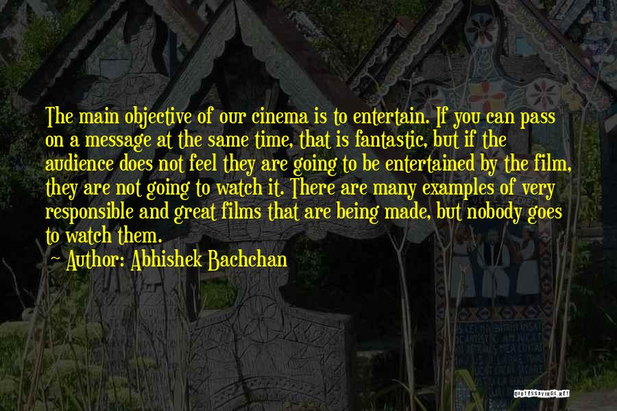 Abhishek Bachchan Quotes: The Main Objective Of Our Cinema Is To Entertain. If You Can Pass On A Message At The Same Time,