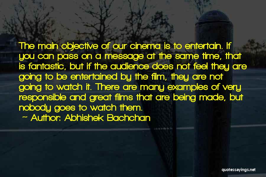 Abhishek Bachchan Quotes: The Main Objective Of Our Cinema Is To Entertain. If You Can Pass On A Message At The Same Time,