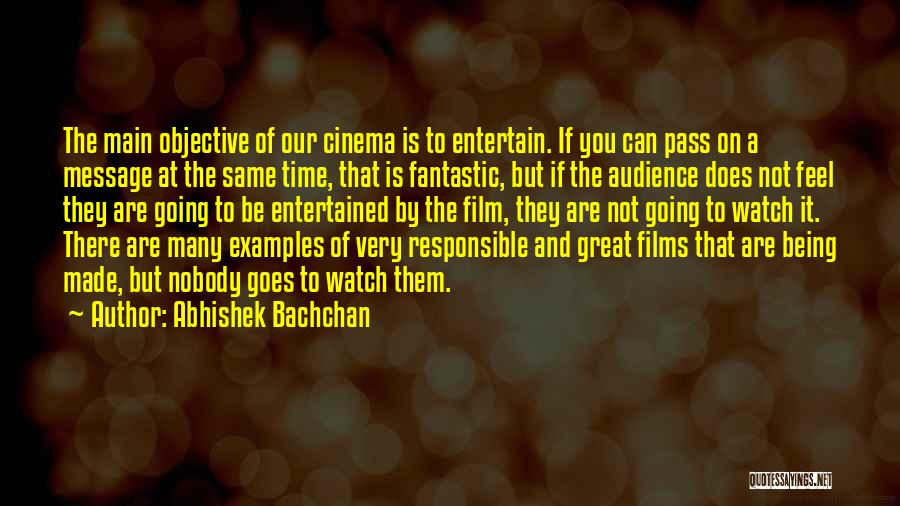 Abhishek Bachchan Quotes: The Main Objective Of Our Cinema Is To Entertain. If You Can Pass On A Message At The Same Time,