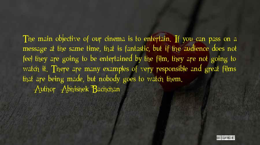 Abhishek Bachchan Quotes: The Main Objective Of Our Cinema Is To Entertain. If You Can Pass On A Message At The Same Time,