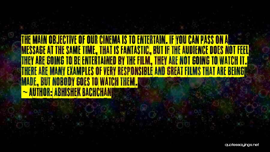 Abhishek Bachchan Quotes: The Main Objective Of Our Cinema Is To Entertain. If You Can Pass On A Message At The Same Time,