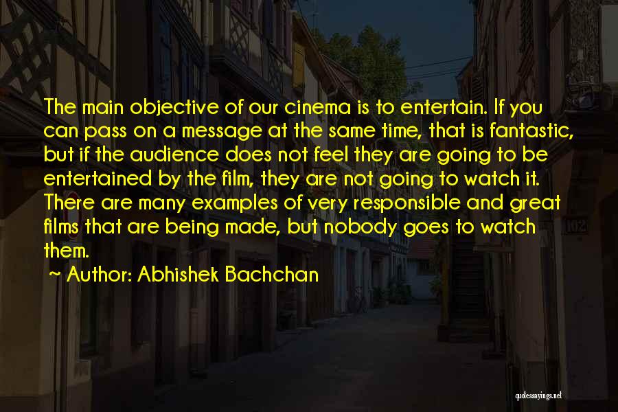 Abhishek Bachchan Quotes: The Main Objective Of Our Cinema Is To Entertain. If You Can Pass On A Message At The Same Time,