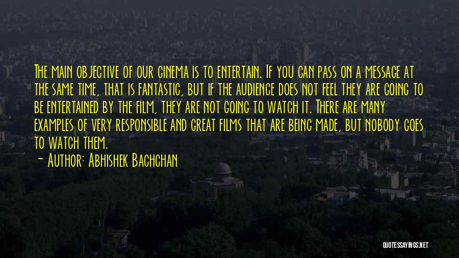 Abhishek Bachchan Quotes: The Main Objective Of Our Cinema Is To Entertain. If You Can Pass On A Message At The Same Time,