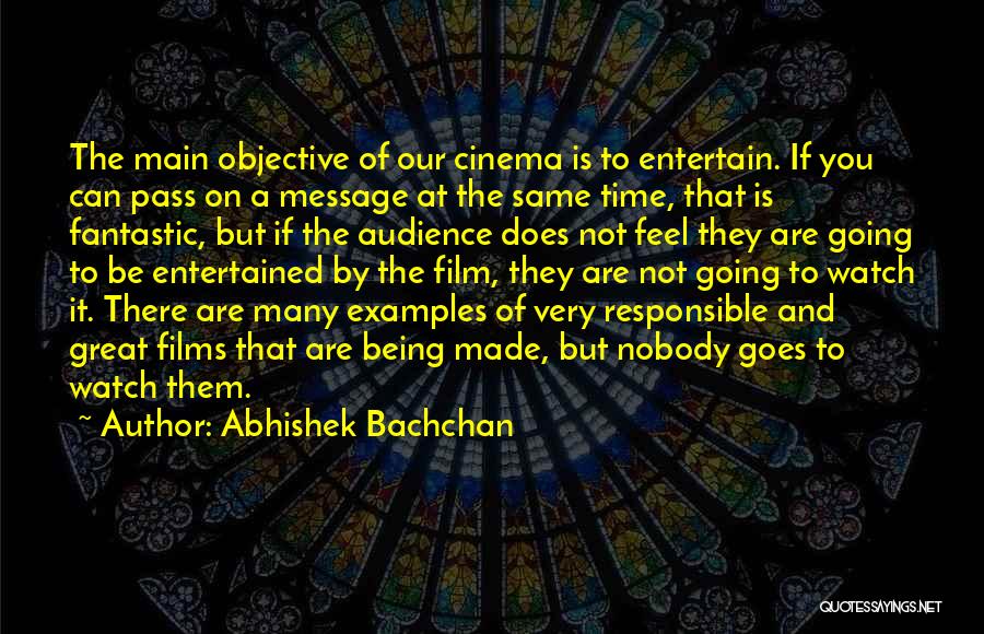 Abhishek Bachchan Quotes: The Main Objective Of Our Cinema Is To Entertain. If You Can Pass On A Message At The Same Time,
