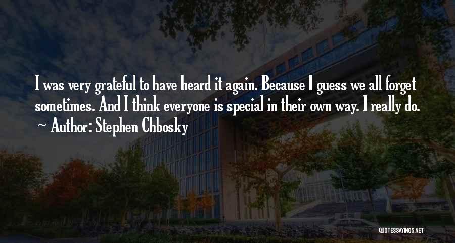 Stephen Chbosky Quotes: I Was Very Grateful To Have Heard It Again. Because I Guess We All Forget Sometimes. And I Think Everyone