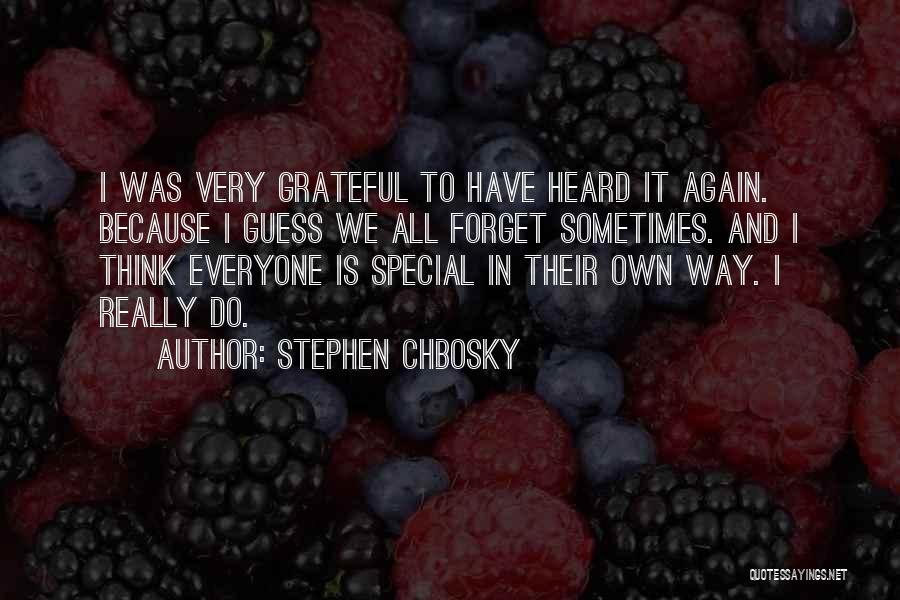 Stephen Chbosky Quotes: I Was Very Grateful To Have Heard It Again. Because I Guess We All Forget Sometimes. And I Think Everyone