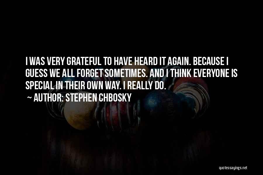 Stephen Chbosky Quotes: I Was Very Grateful To Have Heard It Again. Because I Guess We All Forget Sometimes. And I Think Everyone
