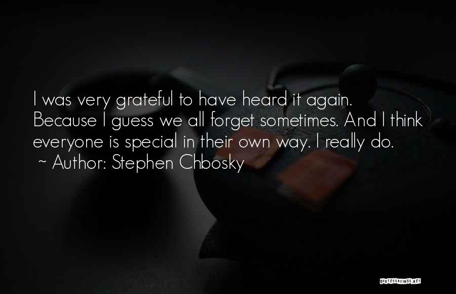 Stephen Chbosky Quotes: I Was Very Grateful To Have Heard It Again. Because I Guess We All Forget Sometimes. And I Think Everyone