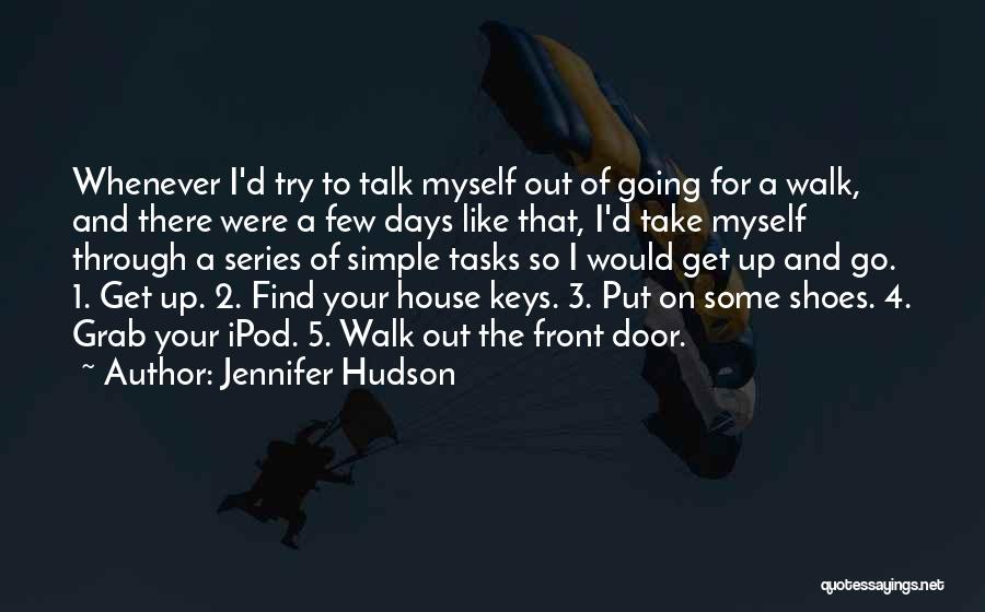 Jennifer Hudson Quotes: Whenever I'd Try To Talk Myself Out Of Going For A Walk, And There Were A Few Days Like That,