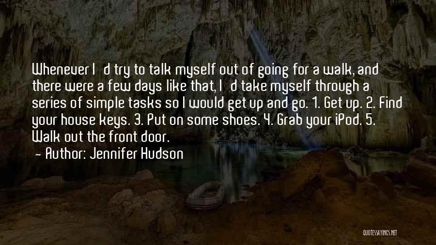 Jennifer Hudson Quotes: Whenever I'd Try To Talk Myself Out Of Going For A Walk, And There Were A Few Days Like That,