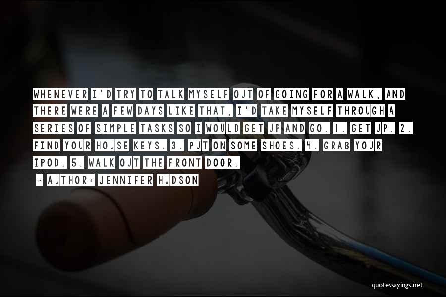 Jennifer Hudson Quotes: Whenever I'd Try To Talk Myself Out Of Going For A Walk, And There Were A Few Days Like That,