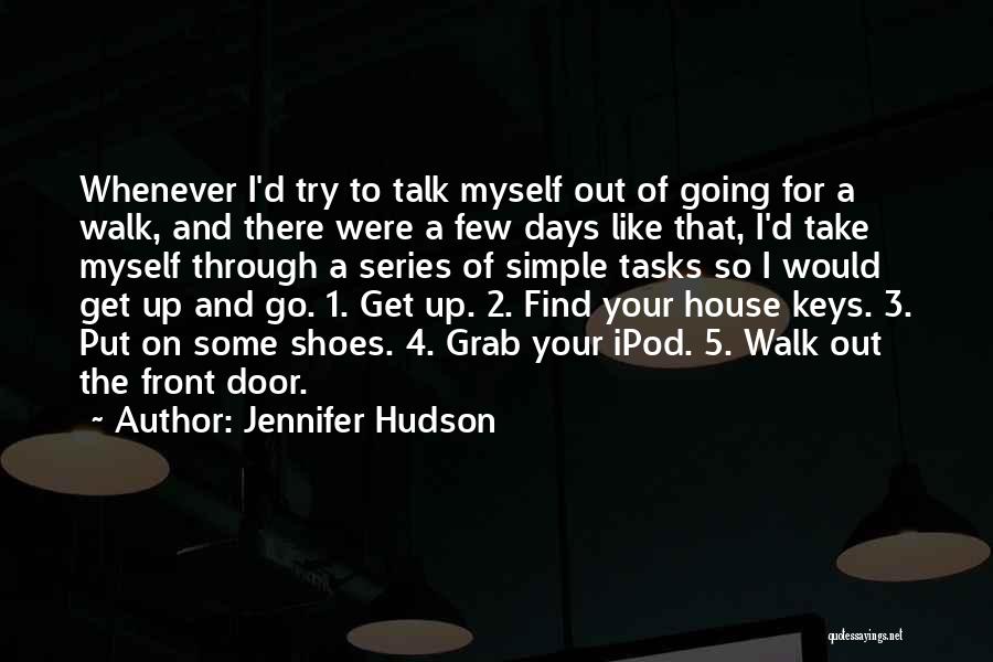 Jennifer Hudson Quotes: Whenever I'd Try To Talk Myself Out Of Going For A Walk, And There Were A Few Days Like That,