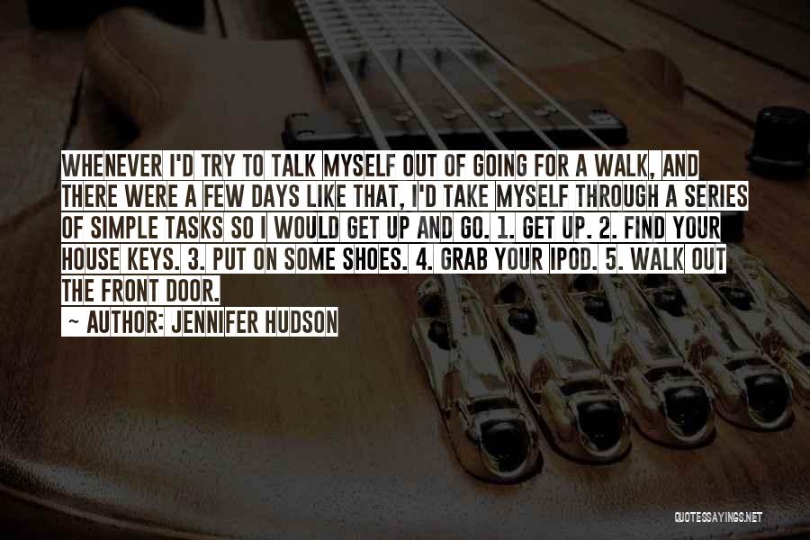 Jennifer Hudson Quotes: Whenever I'd Try To Talk Myself Out Of Going For A Walk, And There Were A Few Days Like That,