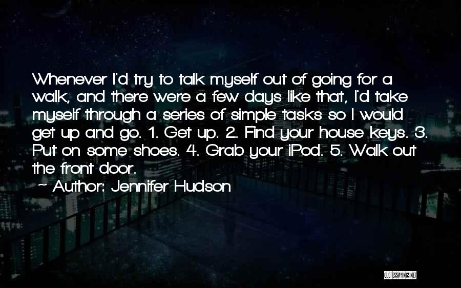 Jennifer Hudson Quotes: Whenever I'd Try To Talk Myself Out Of Going For A Walk, And There Were A Few Days Like That,