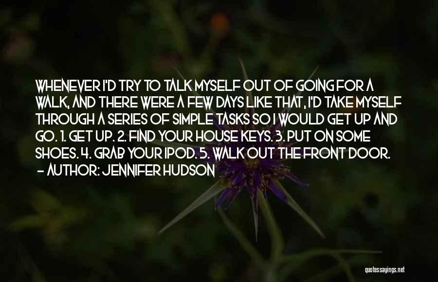 Jennifer Hudson Quotes: Whenever I'd Try To Talk Myself Out Of Going For A Walk, And There Were A Few Days Like That,