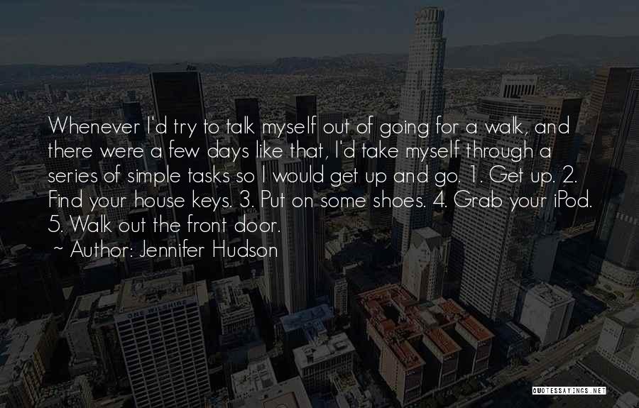 Jennifer Hudson Quotes: Whenever I'd Try To Talk Myself Out Of Going For A Walk, And There Were A Few Days Like That,