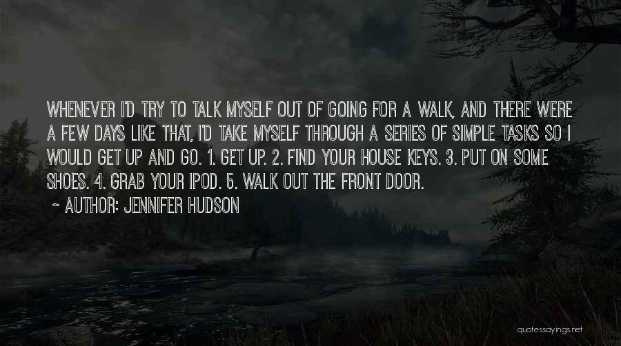 Jennifer Hudson Quotes: Whenever I'd Try To Talk Myself Out Of Going For A Walk, And There Were A Few Days Like That,