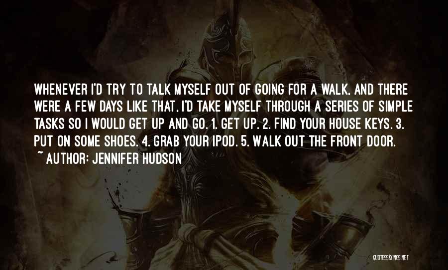 Jennifer Hudson Quotes: Whenever I'd Try To Talk Myself Out Of Going For A Walk, And There Were A Few Days Like That,