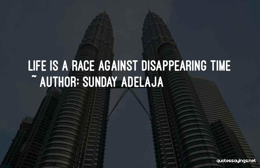 Sunday Adelaja Quotes: Life Is A Race Against Disappearing Time