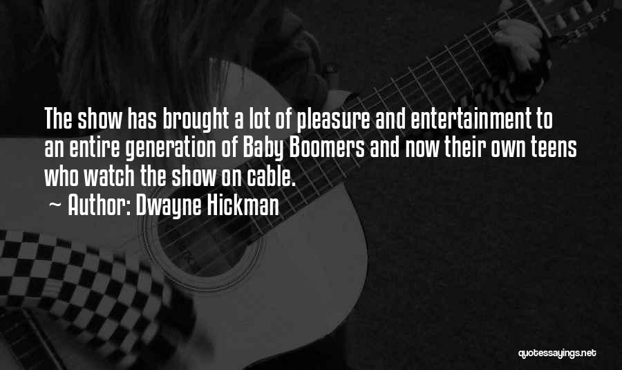 Dwayne Hickman Quotes: The Show Has Brought A Lot Of Pleasure And Entertainment To An Entire Generation Of Baby Boomers And Now Their