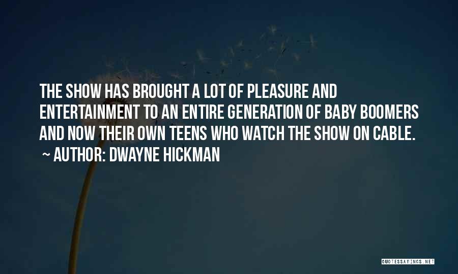 Dwayne Hickman Quotes: The Show Has Brought A Lot Of Pleasure And Entertainment To An Entire Generation Of Baby Boomers And Now Their