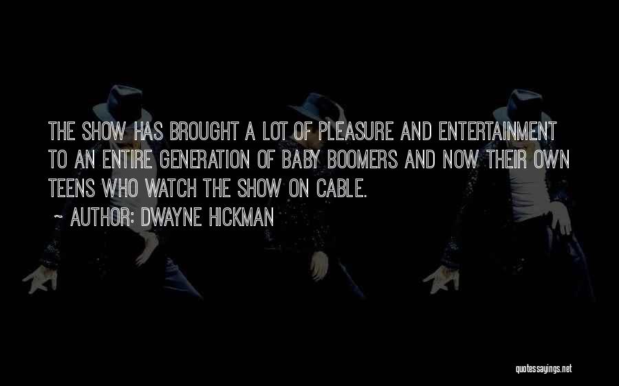 Dwayne Hickman Quotes: The Show Has Brought A Lot Of Pleasure And Entertainment To An Entire Generation Of Baby Boomers And Now Their